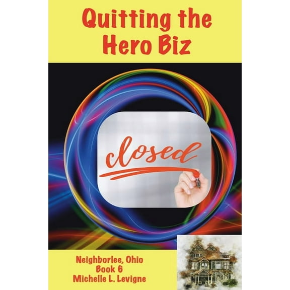 Quitting the Hero Biz, Neighborlee Ohio Book 6, (Paperback)