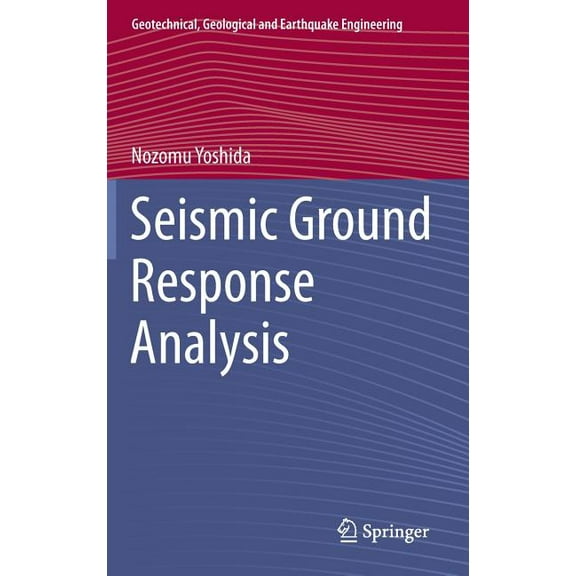 Geotechnical, Geological and Earthquake  Seismic Ground Response Analysis, Book 36, (Hardcover)