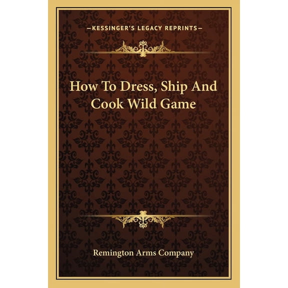 How To Dress, Ship And Cook Wild Game (Paperback)