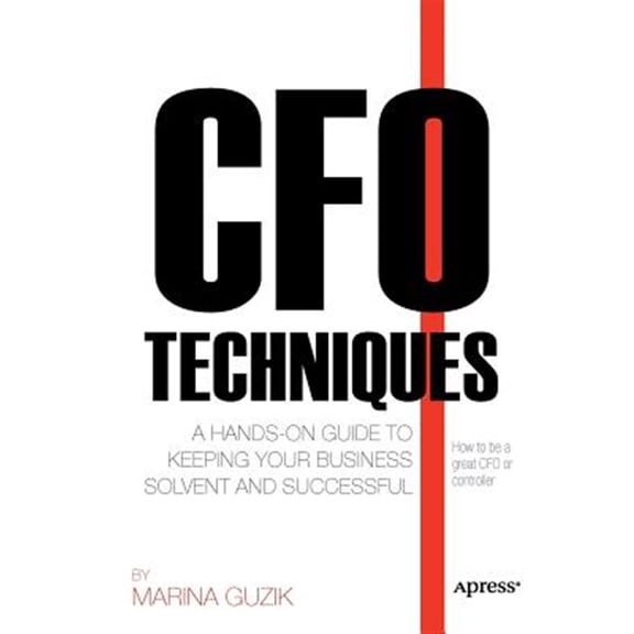 Pre-Owned CFO Techniques: A Hands-On Guide to Keeping Your Business Solvent and Successful (Paperback) 1430237562 9781430237563