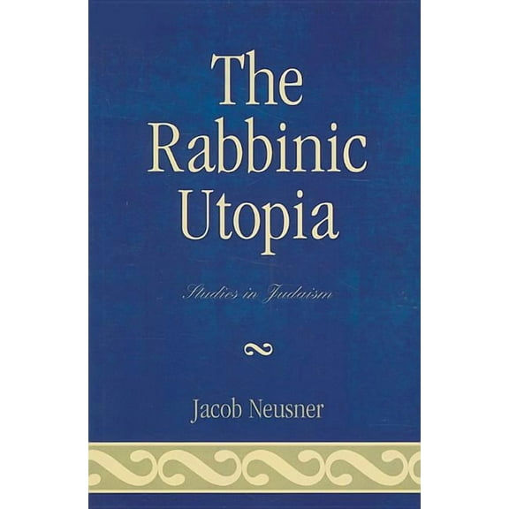 Studies in Judaism Rabbinic Utopia, (Paperback)