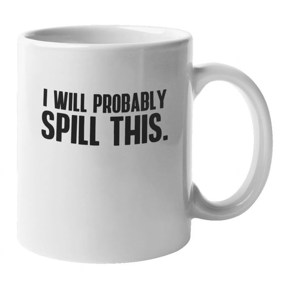 Funny I Will Probably Spill This Coffee & Tea Mug for Clumsy People (11oz)