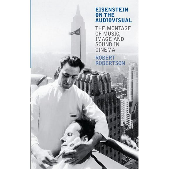 Kino - The Russian and Soviet Cinema Eisenstein on the Audiovisual: The Montage of Music, Image and Sound in Cinema, (Hardcover)