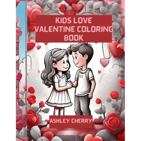 Kids Love Valentine Coloring Book for Kids: Whimsical Valentine's Day, Color for Fun and Expedient Coloring Book for Kids (Paperback)