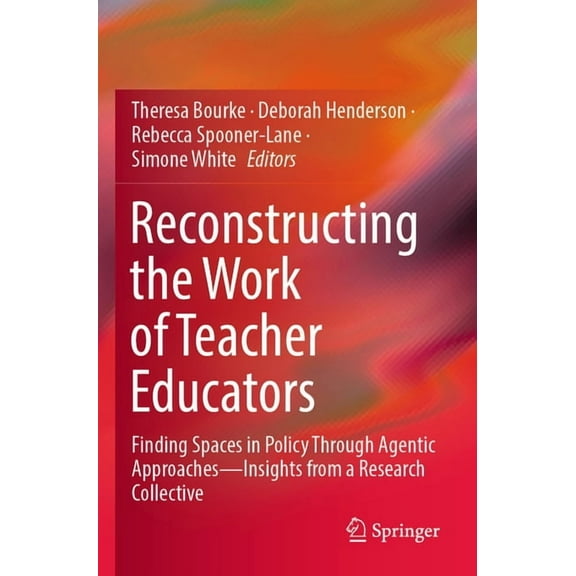 Reconstructing the Work of Teacher Educators: Finding Spaces in Policy Through Agentic Approaches --Insights from a Rese, (Paperback)