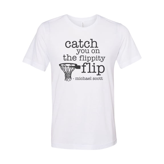The Office Shirt, Catch You On The Flippity Flip, Michael Scott Shirt, The Office Gift, Unisex Fit, Gift For Her, Funny Shirts, Dad Shirt, White, LARGE