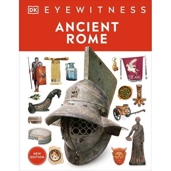 DK Eyewitness Eyewitness Ancient Rome: Discover One of History's Greatest Civilizations, (Hardcover)