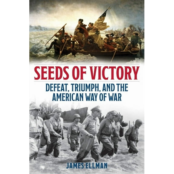 Seeds of Victory: Defeat, Triumph, and the American Way of War, (Hardcover)