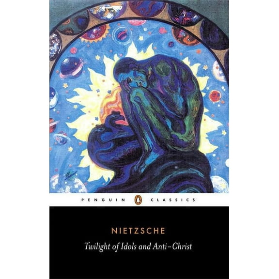 Penguin Classics The Twilight of the Idols and the Anti-Christ: Or How to Philosophize with a Hammer, (Paperback)
