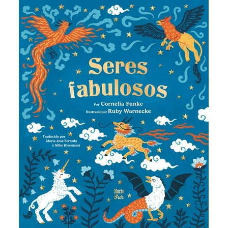 Seres Fabulosos: Criaturas MitolÃ³gicas de Todo El Mundo (Spanish Edition), (Hardcover)