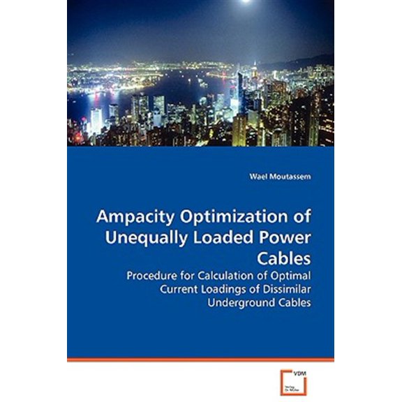 Pre-Owned Ampacity Optimization of Unequally Loaded Power Cables - Procedure for Calculation of Optimal Current Loadings of Dissimilar Underground Cables (Paperback)