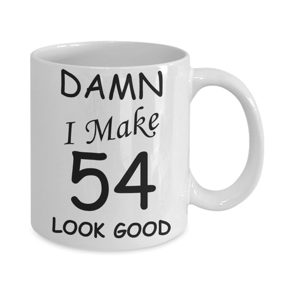 54th birthday gifts for men women - Damn I Make 54 Look Good White Ceramic Coffee Mug 11 oz