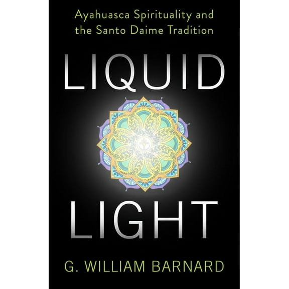 Liquid Light: Ayahuasca Spirituality and the Santo Daime Tradition, (Paperback)