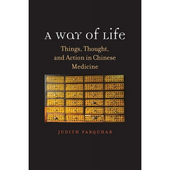 The Terry Lectures Series: A Way of Life : Things, Thought, and Action in Chinese Medicine (Hardcover)