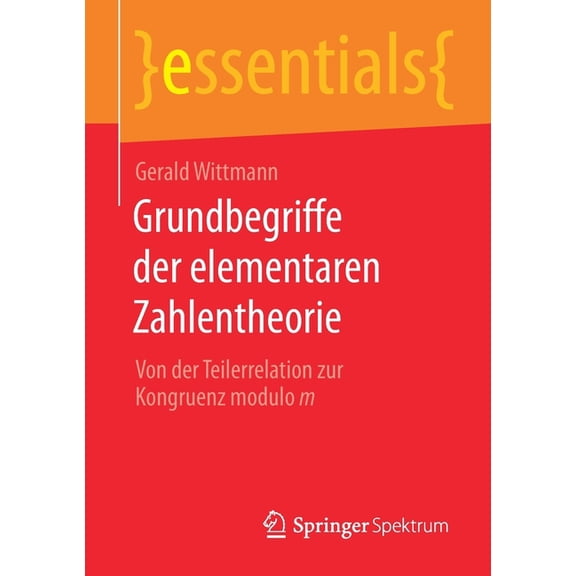 Essentials Grundbegriffe Der Elementaren Zahlentheorie: Von Der Teilerrelation Zur Kongruenz Modulo M, (Paperback)