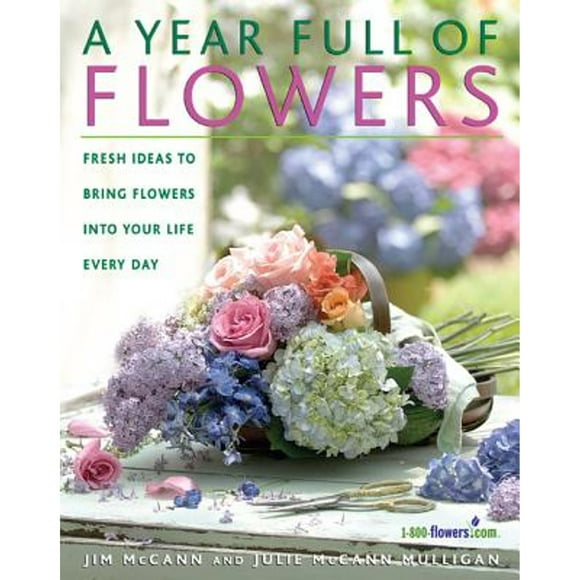 Pre-Owned A Year Full of Flowers: Fresh Ideas to Bring Flowers Into Your Life Everyday (Paperback 9781579549046) by Jim McCann, Julie McCann Mulligan, Bo Niles