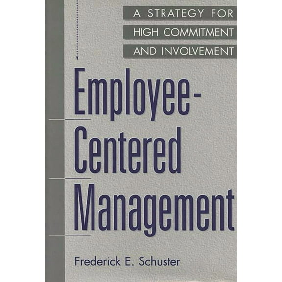 Employee-Centered Management: A Strategy for High Commitment and Involvement, (Hardcover)