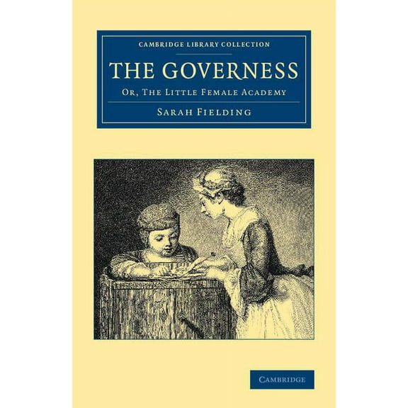 Cambridge Library Collection - Education The Governess: Or, the Little Female Academy, (Paperback)