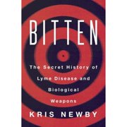 Bitten: The Secret History of Lyme Disease and Biological Weapons (Hardcover 9780062896278) by Kris Newby
