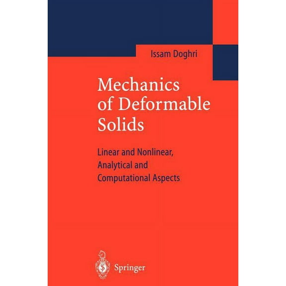 Mechanics of Deformable Solids: Linear, Nonlinear, Analytical and Computational Aspects, (Paperback)