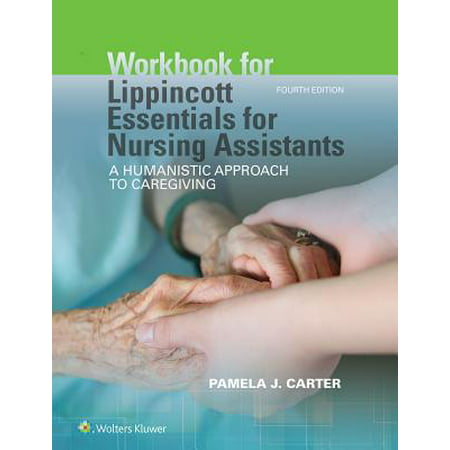 Workbook for Lippincott Essentials for Nursing Assistants : A Humanistic Approach to (Best Friends Approach To Caregiving)