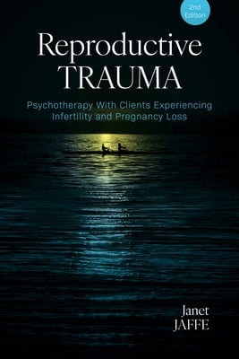 Reproductive Trauma: Psychotherapy with Clients Experiencing Infertility and Pregnancy Loss, (Paperback)