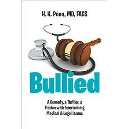 Bullied : A Comedy, a Thriller, a Fiction with Intertwining Medical & Legal (Best Medical Thriller Authors)