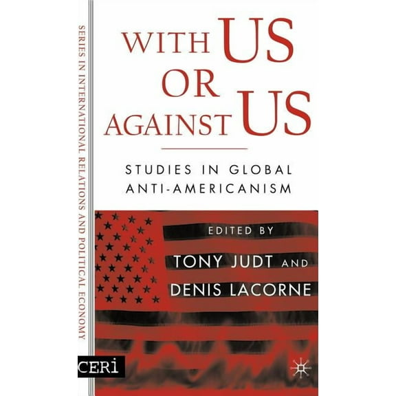 Ceri International Relations and Politic With Us or Against Us: Studies in Global Anti-Americanism, (Hardcover)
