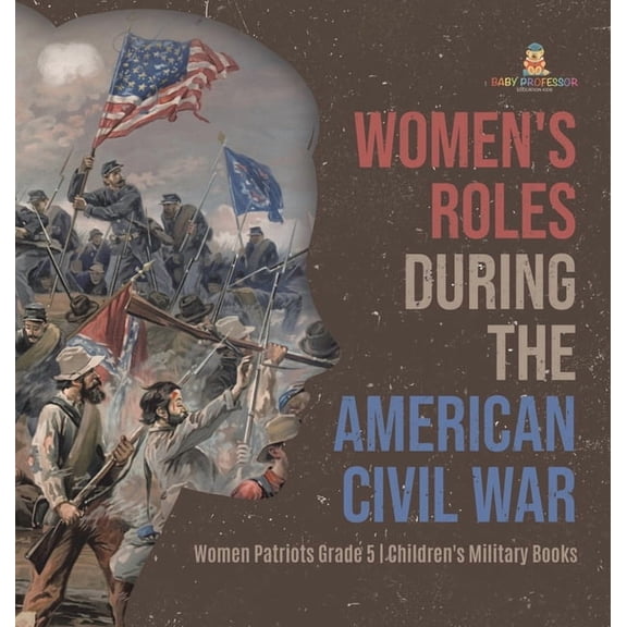Women's Roles During the American Civil War Women Patriots Grade 5 Children's Military Books, (Hardcover)