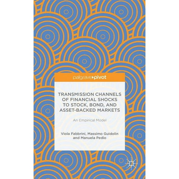 Transmission Channels of Financial Shocks to Stock, Bond, and Asset-Backed Markets: An Empirical Model, (Hardcover)