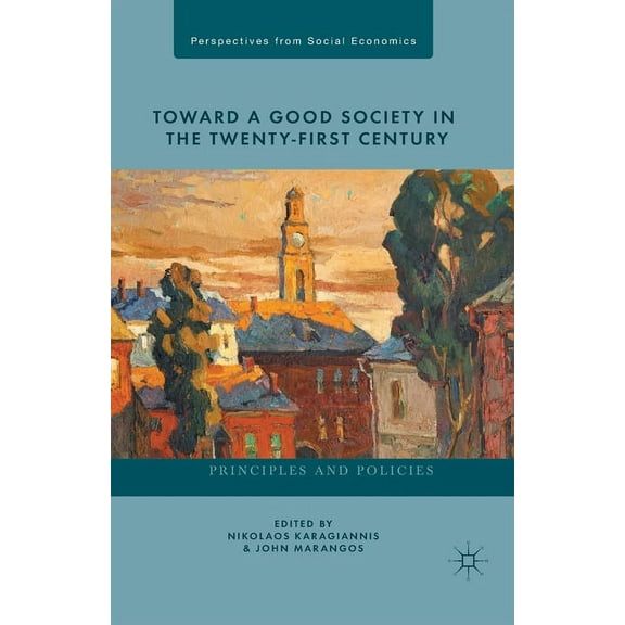 Perspectives from Social Economics Toward a Good Society in the Twenty-First Century: Principles and Policies, (Paperback)