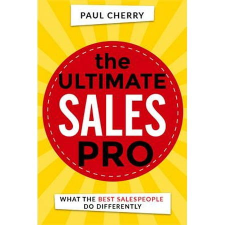 The Ultimate Sales Pro : What the Best Salespeople Do (Best Careers After Sales)