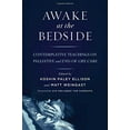 thumbnail image 1 of Awake at the Bedside: Contemplative Teachings on Palliative and End-Of-Life Care, 1 of 2