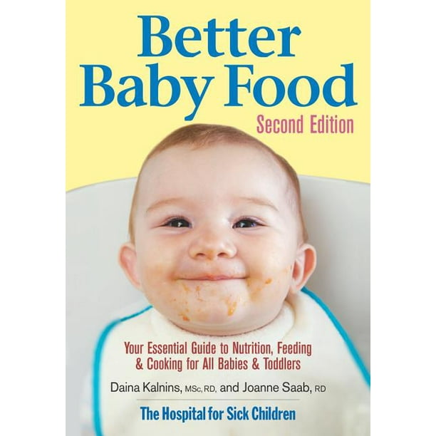 Better Baby Food Your Essential Guide to Nutrition, Feeding & Cooking