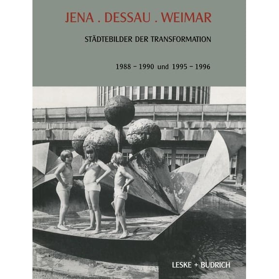 Transformationsprozesse: Schriftenreihe Jena. Dessau. Weimar: StÃ¤dtebilder Der Transformation. 1988-1990. 1995-1996, Book 29, (Paperback)
