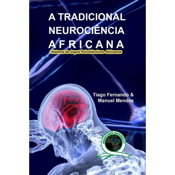 A Tradicional Neurociência Africana: Sistema de Jogos Psicotécnicos Africanos, (Paperback)