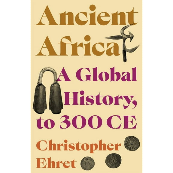 Ancient Africa: A Global History, to 300 CE, (Paperback)