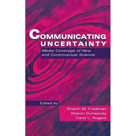Routledge Communication Communicating Uncertainty: Media Coverage of New and Controversial Science, (Hardcover)