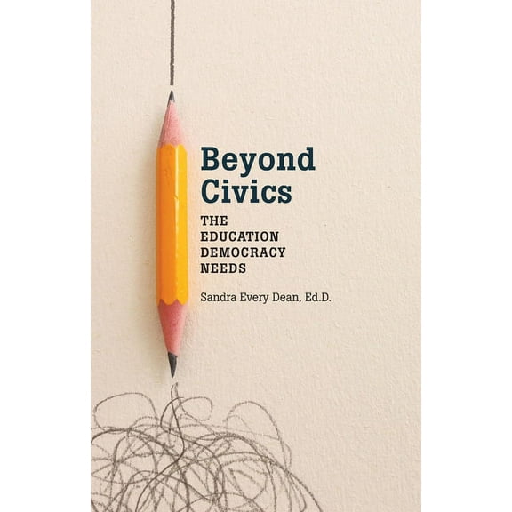 Beyond Civics: The Education Democracy Needs, (Paperback)