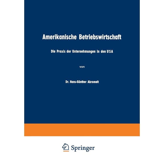 Amerikanische Betriebswirtschaft: Die PRAXIS Der Unternehmungen in Den USA, (Paperback)