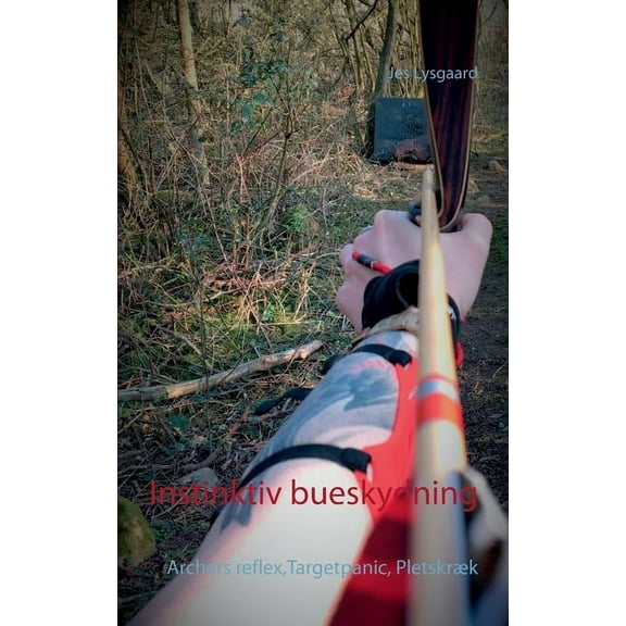 Instinktiv bueskydning: Archers reflex, Targetpanic, Pletskræk, (Paperback)