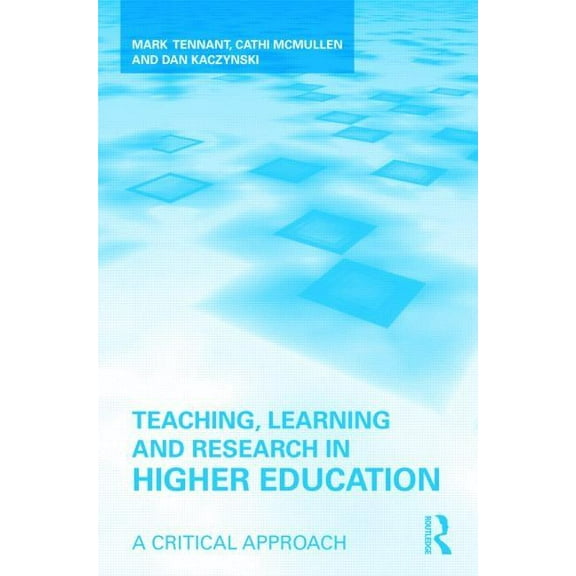 Teaching, Learning and Research in Higher Education: A Critical Approach, (Paperback)