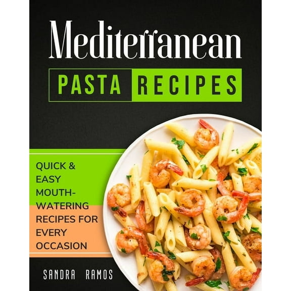 Mediterranean Pasta Recipes: Quick and Easy Mouth Watering Recipes for Every Occassion, (Paperback)