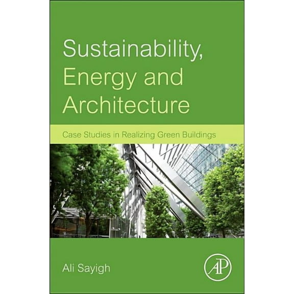 Sustainability, Energy and Architecture: Case Studies in Realizing Green Buildings, (Hardcover)