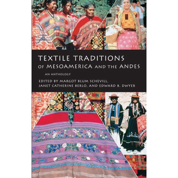Textile Traditions of Mesoamerica and the Andes: An Anthology, (Paperback)