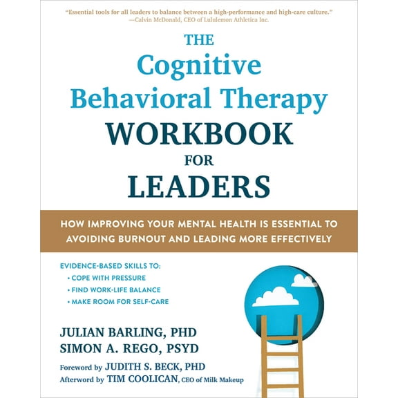 The Cognitive Behavioral Therapy Workbook for Leaders: How Improving Your Mental Health Is Essential to Avoiding Burnout, (Paperback)