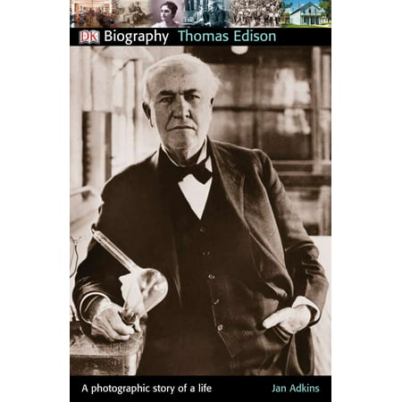DK Biography: Thomas Edison : A Photographic Story of a