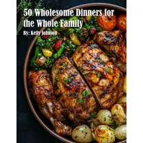 50 Wholesome Dinners for the Whole Family, (Paperback)