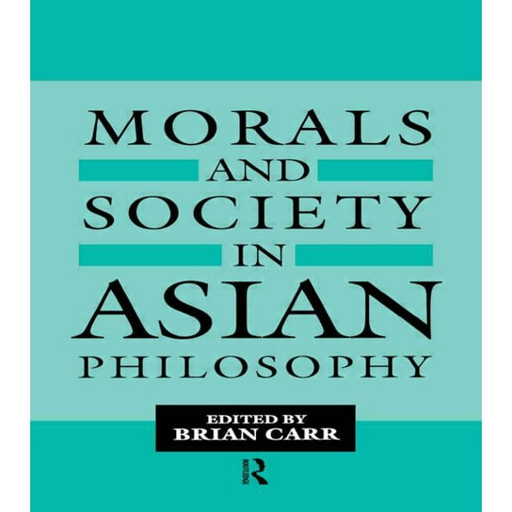 Curzon Studies in Asian Philosophy Morals and Society in Asian Philosophy, (Hardcover)