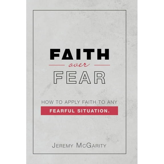 Faith over Fear: How to Apply Faith to Any Fearful Situation. (Hardcover)
